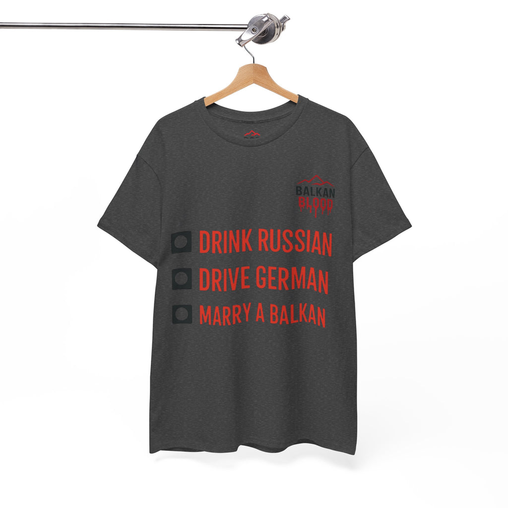 Balkan Pride Unisex Heavy Cotton Tee - Drink Russian, Drive German, Marry a Balkan