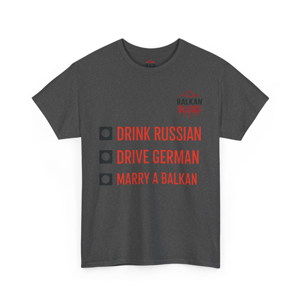 Balkan Pride Unisex Heavy Cotton Tee - Drink Russian, Drive German, Marry a Balkan